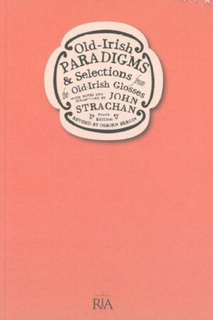 Old Irish Paradigms and selections from the Old-Irish Glosses