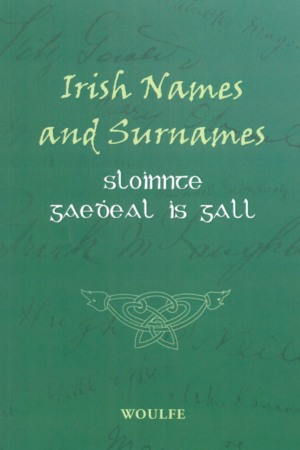 Irish Names and Surnames (Sloinnte Gaedheal is Gall)