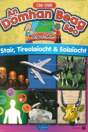 An Domhan Beag Seo - Stair, Tíreolaíocht agus Eolaíocht (Rang 1)