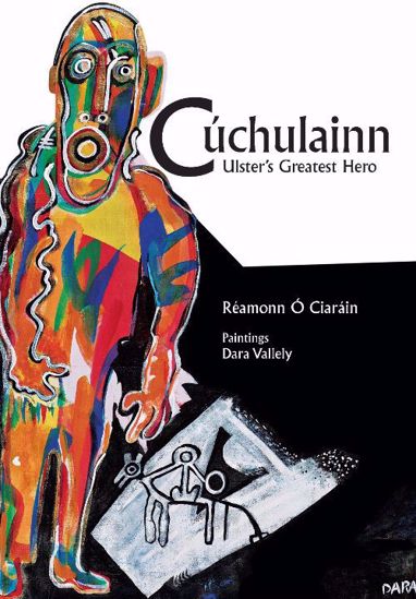 Cú Chulainn: Ulster's Greatest Hero