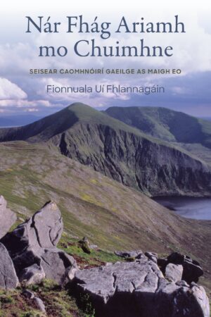 Nár Fhág Ariamh mo Chuimhne: Seisear caomhnóirí Gaeilge as Maigh Eo