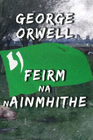 Feirm na nAinmhithe (Animal Farm)