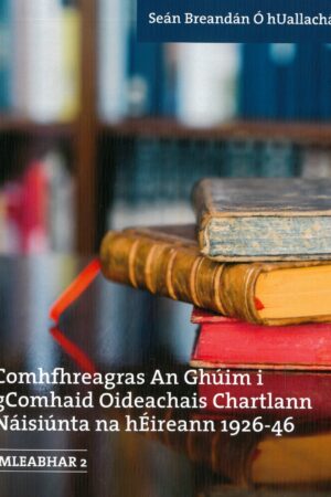 Comhfhreagras an Ghúim i gComhaid Oideachais Chartlann Náisiúnta na hÉireann 1926-46 (Volume 2)