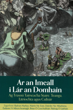 Ar an Imeall i Lár an Domhain – Ag Trasnú Tairseacha Staire, Teanga, Litríochta agus Cultúir (Bog)