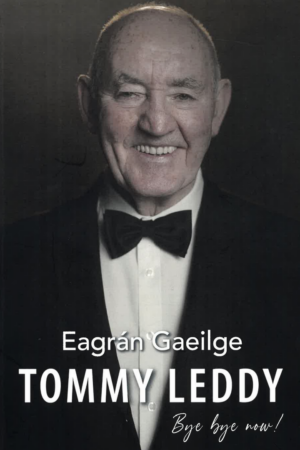 Bye Bye Now – Dírbheathaisnéis Tommy Leddy (Eagrán Gaeilge)