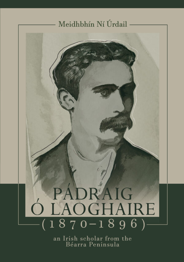 Pádraig Ó Laoghaire (1870–1896): an Irish scholar from the Béarra Peninsula