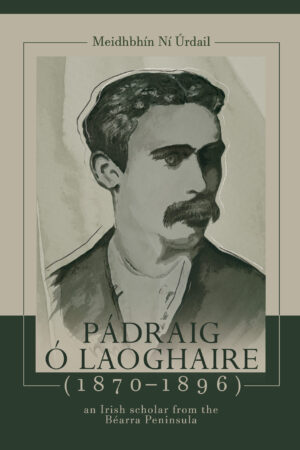 Pádraig Ó Laoghaire (1870–1896): an Irish scholar from the Béarra Peninsula