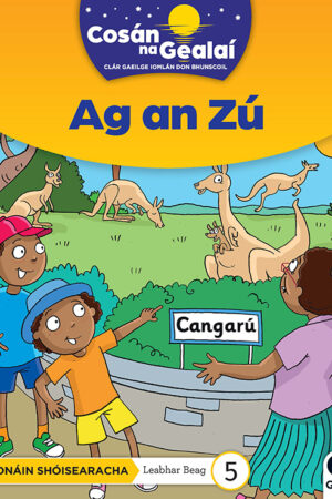 Cosán na Gealaí (Naíonáin Bheaga) – Leabhar 5 – Ag an Zú (Naíonáin Shóisearacha)