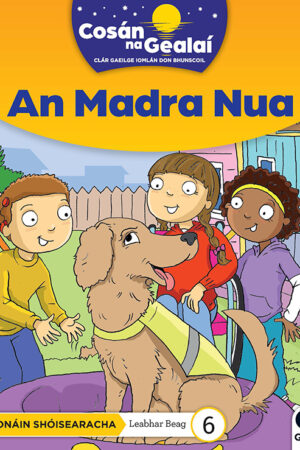 Cosán na Gealaí (Naíonáin Bheaga) – Leabhar 6 – An Madra Nua (Naíonáin Shóisearacha) Junior Infants