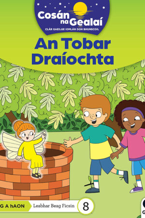 Cosán na Gealaí (Rang 1) – Leabhar 8 Ficsean – An Tobar Draíochta