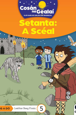 Cosán na Gealaí (Rang 2) – Leabhar 5 Ficsean – Setanta - A Scéal (2nd Class)