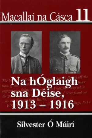 Macallaí na Cásca 11 - Na hÓglaigh sna Déise, 1913-1916