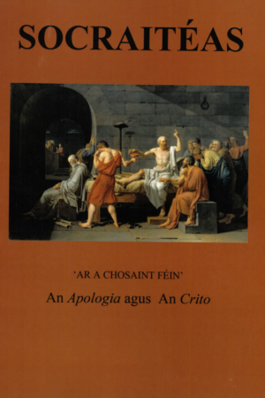 Socraitéas – Ar a chosaint féin An Apologia agus An Crito