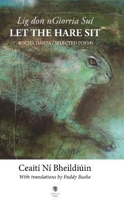 Lig don nGiorria Suí / Let the Hare Sit  - Rogha Dánta / Selected Poems