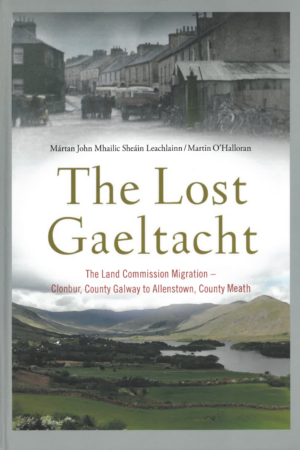 The Lost Gaeltacht – The Land Commission Migration – Clonbur, County Galway to Allenstown, County Meath