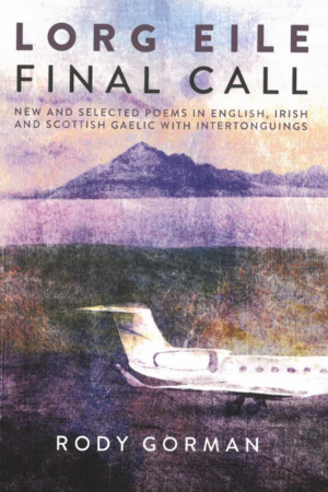 Lorg Eile / Final Call - New and selected poems in English, Irish and Scottish Gaelic with Intertonguings