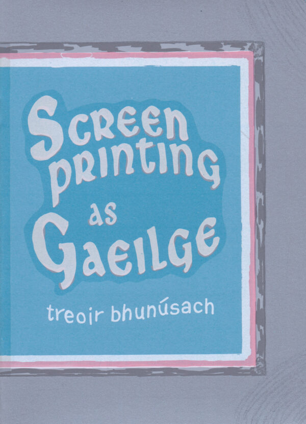 Screenprinting as Gaeilge – Treoir bhunúsach – Scagphriontáil