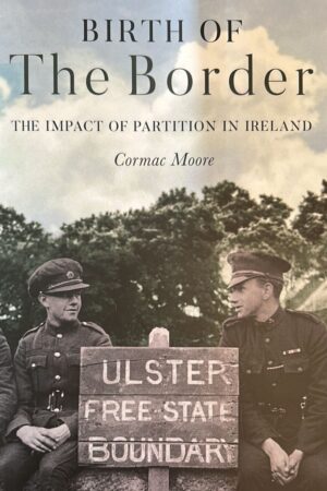 Birth of the Border – The Impact of Partition in Ireland