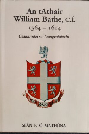 An tAthair William Bathe, C.Í. 1564 - 1614 Ceannródaí sa Teangeolaíocht (ar athláimh)