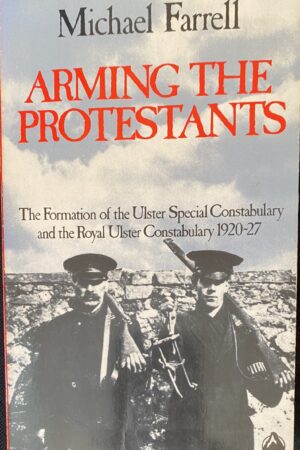 Arming the Protestants: The Formation of the Ulster Special Constabulary, 1920-27 (ar athláimh)