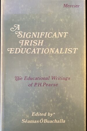 A significant Irish Educationalist. The educational Writings of P. H. Pearse. [1980] (secondhand)