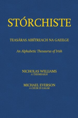 Stórchiste - Teasáras Aibítreach na Gaeilge - An Alphabetic Thesaurus of Irish l