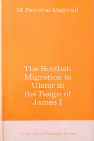 The Scottish Migration to Ulster in the Reign of James I (secondhand)