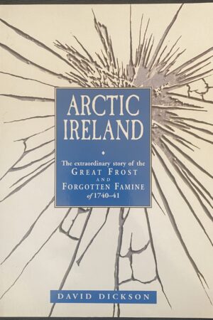 Arctic Ireland - The Extraordinary Story of the Great Frost and Forgotten Famine of 1740-41 (ar athláimh)