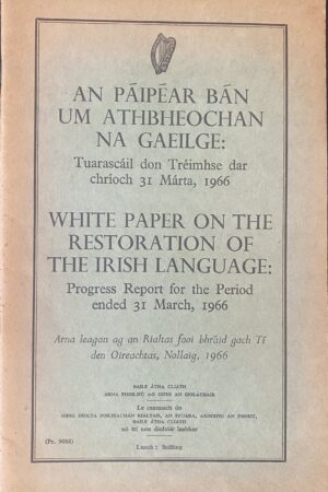 An Páipéar Bán um Athbheochan na Gaeilge - Tuarascáil don Tréimhse dar chríoch 31 Márta 1966 (ar athláimh)