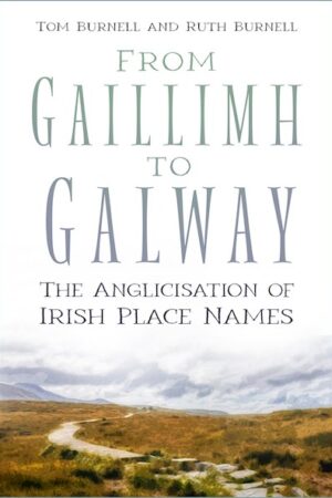 From Gaillimh to Galway - The Anglicisation of Irish Place Names