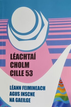 Léachtaí Cholm Cille 53 - 2023 - Léann Feimineach agus Inscne na Gaeilge