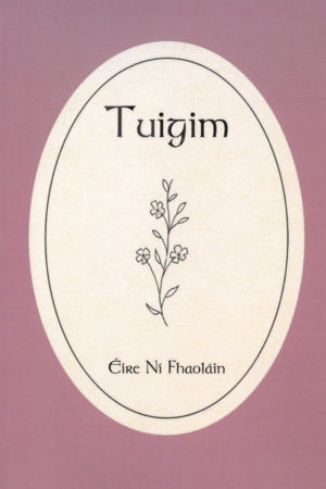 Tuigim – cnuasach filíochta le hÉire Ní Fhaoláin