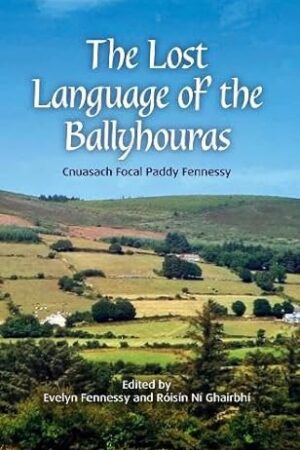 The Lost Language of the Ballyhouras - Cnuasach Focal Paddy Fennessy