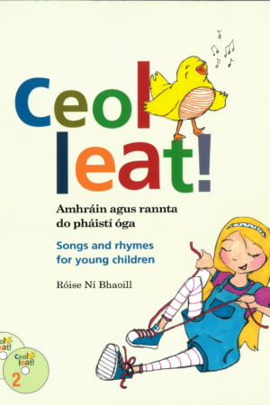 Ceol Leat! Amhráin agus rannta do pháistí óga - Songs and rhymes for young children