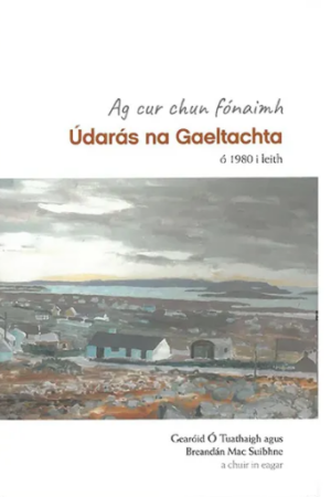 Ag cur chun fónaimh: Údarás na Gaeltachta ó 1980 i leith