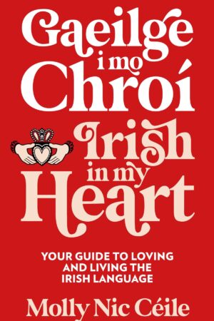 Gaeilge i mo Chroí / Irish in my Heart  **pre-order**