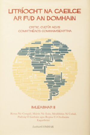 Litríocht na Gaeilge ar Fud an Domhain Imleabhar II - Critic, Cultúr agus Comhthéacs Comhaimseartha