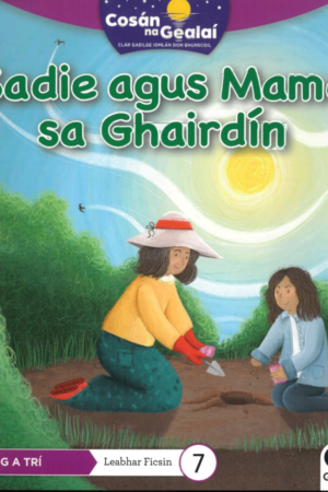 Cosán na Gealaí  (Rang 3) – Leabhar 7 Ficsean – Sadie agus Mamó sa Ghairdín