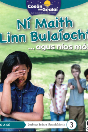 Cosán na Gealaí  (Rang 6) – Leabhar 3 Neamhfhicsean – Ní Maith linn Bulaíocht