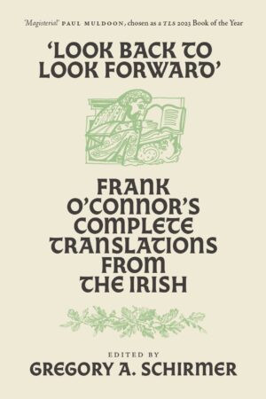 Look Back to Look Forward - Frank O'Connor's Complete Translations from the Irish