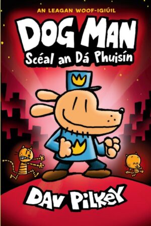 *pre-order* Dog Man as Gaeilge - Book 3 - Scéal an Dá Phuisín