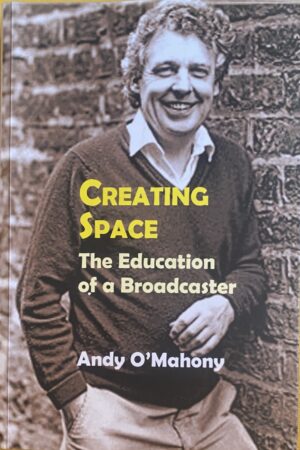 Creating Space - The Education of a Broadcaster (ar athláimh)