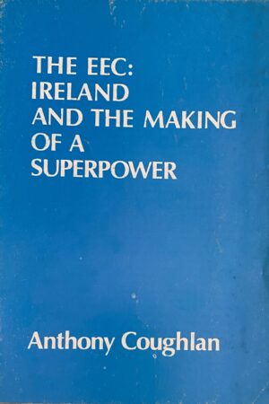 The EEC - Ireland and the Making of a Superpower (ar athláimh)