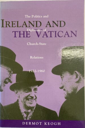 Ireland and the Vatican - The Politics and Diplomacy of Church-State Relations 1922-1960 (secondhand)