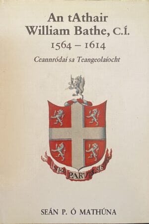 An tAthair William Bathe, C.Í. 1564-1614 Ceannódaí sa Teangeolaíocht (ar athláimh)